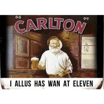 Carlton I allus has wan at eleven Metal Sign