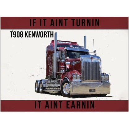 T908 Kenworth If It Aint Turnin Tin Sign