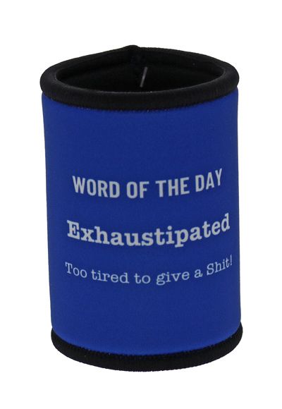 Blue can cooler with text 'Word of the day: Exhaustipated. Too tired to give a shit!' on a white background