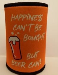 Happiness can't Be Brought Beer can stubby holder