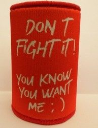 Don't Fight It U Want me Stubby Holder