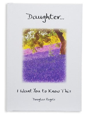 Daughter I Want You yo Know This by Douglas Pagels