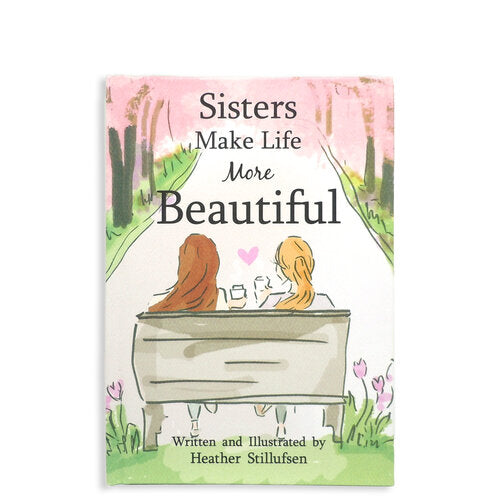 Sisters Make Life more Beautiful by Heather Stillufsen